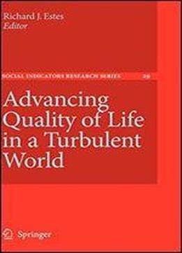 Advancing Quality Of Life In A Turbulent World (social Indicators Research Series)