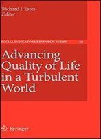 Advancing Quality Of Life In A Turbulent World (Social Indicators Research Series)