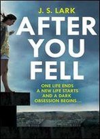 After You Fell: A Creepy, Page-Turning And Completely Gripping Thriller!