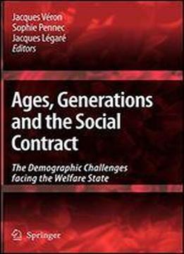 Ages, Generations And The Social Contract: The Demographic Challenges Facing The Welfare State