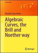 Algebraic Curves, The Brill And Noether Way