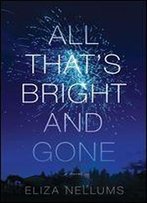 All That's Bright And Gone: A Novel