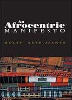 An Afrocentric Manifesto: Toward An African Renaissance