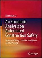 An Economic Analysis On Automated Construction Safety: Internet Of Things, Artificial Intelligence And 3d Printing