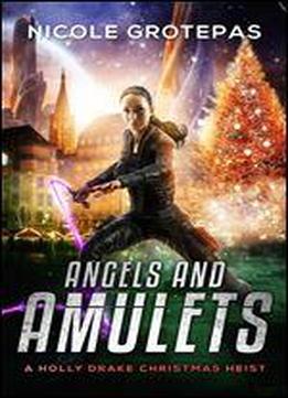 Angels And Amulets: A Steampunk Christmas Adventure (a Holly Drake Christmas Heist Book 1)