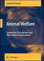 Animal Welfare: Competing Conceptions And Their Ethical Implications