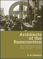Architects Of The Resurrection: Ailtir Na Haisirghe And The Fascist 'New Order' In Ireland