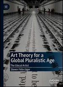 Art Theory For A Global Pluralistic Age: The Glocal Artist