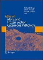 Atlas Of Mohs And Frozen Section Cutaneous Pathology