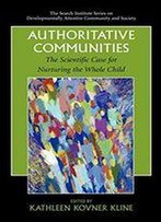 Authoritative Communities: The Scientific Case For Nurturing The Whole Child (The Search Institute Series On Developmentally Attentive Community And Society)