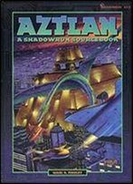 Aztlan: A Shadowrun Sourcebook (Shadowrun 7213)