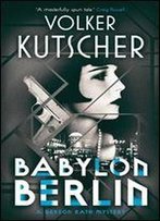 Babylon Berlin: Book 1 Of The Gereon Rath Mystery Series