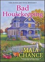 Bad Housekeeping: An Agnes And Effie Mystery