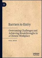 Barriers To Entry: Overcoming Challenges And Achieving Breakthroughs In A Chinese Workplace