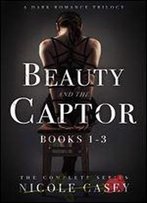 Beauty And The Captor: A Dark Romance Trilogy