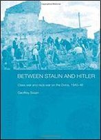 Between Stalin And Hitler: Class War And Race War On The Dvina, 1940-46