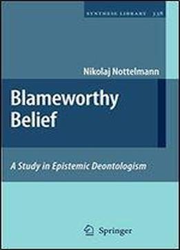 Blameworthy Belief: A Study In Epistemic Deontologism