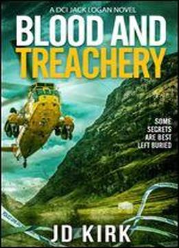 Blood And Treachery: A Scottish Crime Thriller (dci Logan Crime Thrillers Book 4)