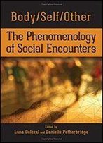 Body/Self/Other: The Phenomenology Of Social Encounters