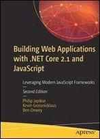 Building Web Applications: With Asp.Net Core 2.1 And Javascript Frameworks