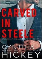 Carved In Steele: A Clean Billionaire Romantic Suspense (Brothers Steele Book 2)