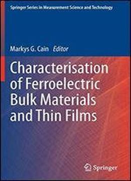 Characterisation Of Ferroelectric Bulk Materials And Thin Films (springer Series In Measurement Science And Technology)