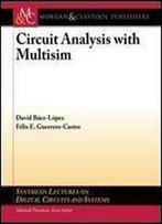Circuit Analysis With Multisim (Synthesis Lectures On Digital Circuits And Systems)