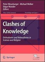 Clashes Of Knowledge: Orthodoxies And Heterodoxies In Science And Religion