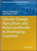 Climate Change, Agriculture And Rural Livelihoods In Developing Countries