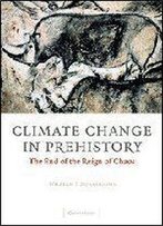 Climate Change In Prehistory: The End Of The Reign Of Chaos