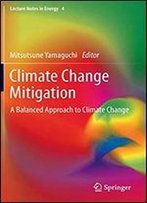 Climate Change Mitigation: A Balanced Approach To Climate Change (Lecture Notes In Energy)