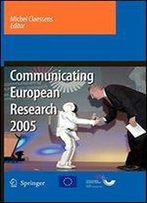 Communicating European Research 2005: Proceedings Of The Conference, Brussels, 14-15 November 2005