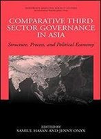 Comparative Third Sector Governance In Asia: Structure, Process, And Political Economy (Nonprofit And Civil Society Studies)
