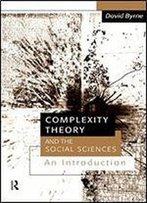 Complexity Theory And The Social Sciences: An Introduction (Business And The World Economy 9)