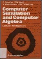 Computer Simulation And Computer Algebra: Lectures For Beginners