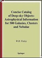 Concise Catalog Of Deep-Sky Objects: Astrophysical Information For 500 Galaxies, Clusters And Nebulae