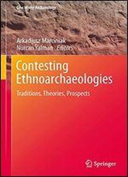 Contesting Ethnoarchaeologies: Traditions, Theories, Prospects (one World Archaeology)