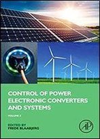 Control Of Power Electronic Converters And Systems: Volume 2