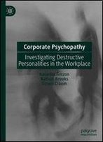 Corporate Psychopathy: Investigating Destructive Personalities In The Workplace