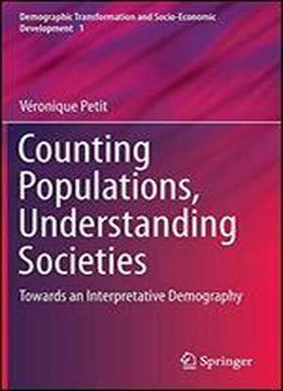 Counting Populations, Understanding Societies: Towards A Interpretative Demography (demographic Transformation And Socio-economic Development)