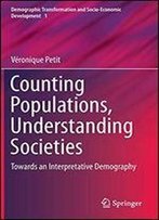 Counting Populations, Understanding Societies: Towards A Interpretative Demography (Demographic Transformation And Socio-Economic Development)