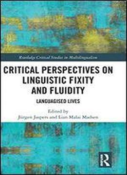 Critical Perspectives On Linguistic Fixity And Fluidity: Languagised Lives