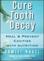 Cure Tooth Decay: Heal & Prevent Cavities With Nutrition