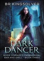 Dark Dancer: An Urban Fantasy (Rosie O'Grady's Paranormal Bar And Grill Book 3)