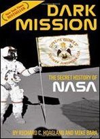 Dark Mission: The Secret History Of The National Aeronautics And Space Administration