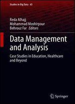 Data Management And Analysis: Case Studies In Education, Healthcare And Beyond (studies In Big Data)
