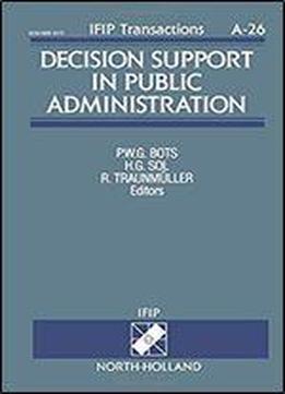 Decision Support In Public Administration. Proceedings Of The Ifip Tc8/wg8.3 Working Conference On Decision Support In Public Administration, Noordwijkerhout, The Netherlands, 13-14 May, 1993