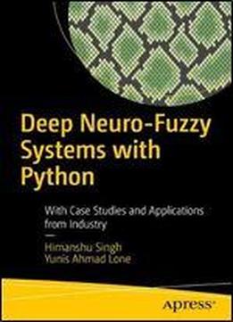 Deep Neuro-fuzzy Systems With Python: With Case Studies And Applications From Industry