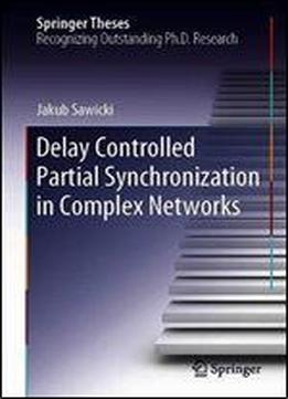 Delay Controlled Partial Synchronization In Complex Networks (springer Theses)