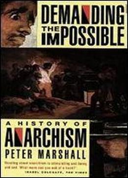 Demanding The Impossible: A History Of Anarchism